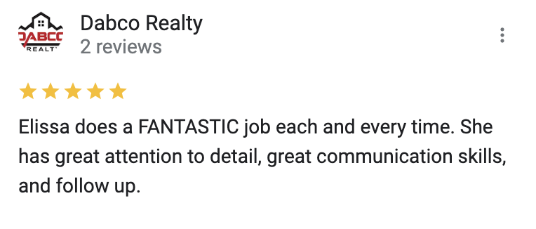Google 5 star review Elissa does a FANTASTIC job each and every time. She has great attention to detail, great communication skills, and follow up.