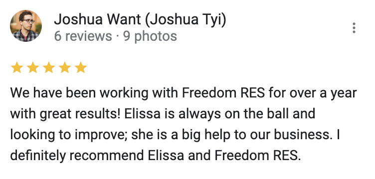 Google 5 star review We have been working with Freedom RES for over a year with great results! Elissa is always on the ball and looking to improve; she is a big help to our business. I definitely recommend Elissa and Freedom RES.